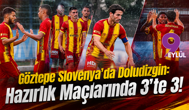 Göztepe Slovenya'da Doludizgin: Hazırlık Maçlarında 3'te 3!