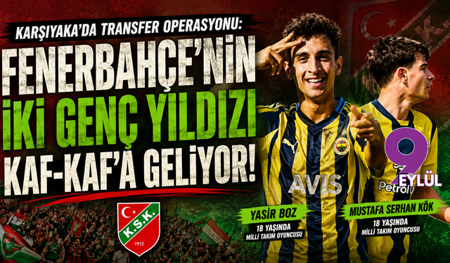 Karşıyaka'da Transfer Operasyonu: Fenerbahçe'nin İki Genç Yıldızı Kaf-Kaf'a Geliyor!