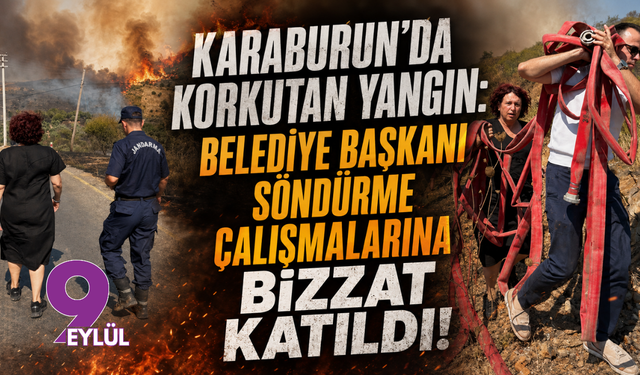 Karaburun’da Korkutan Yangın: Belediye Başkanı Söndürme Çalışmalarına Bizzat Katıldı!