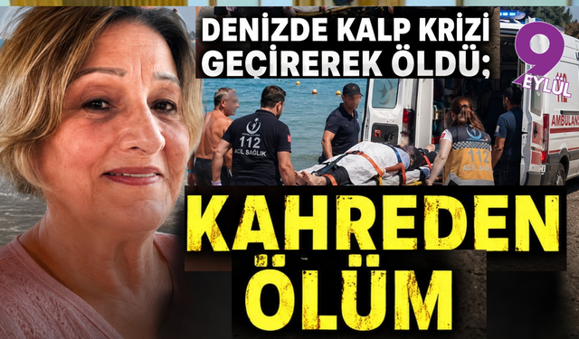 Çeşme’de denizde kalp krizi geçirdi: Kahreden ölüm