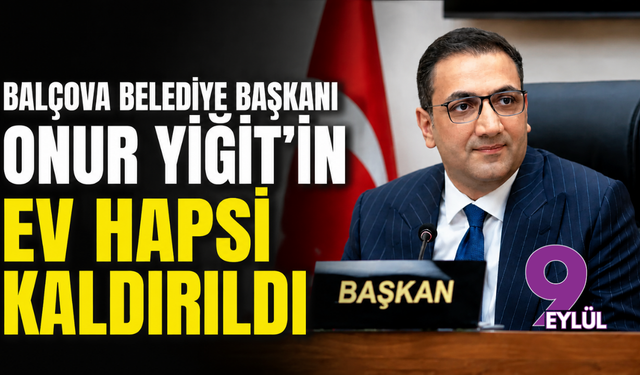 Balçova Belediye Başkanı Onur Yiğit’in ev hapsi kaldırıldı