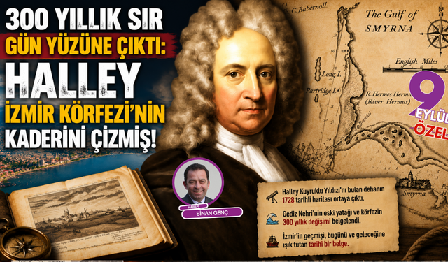 300 yıllık sır gün yüzüne çıktı: Halley İzmir Körfezi’nin kaderini çizmiş!