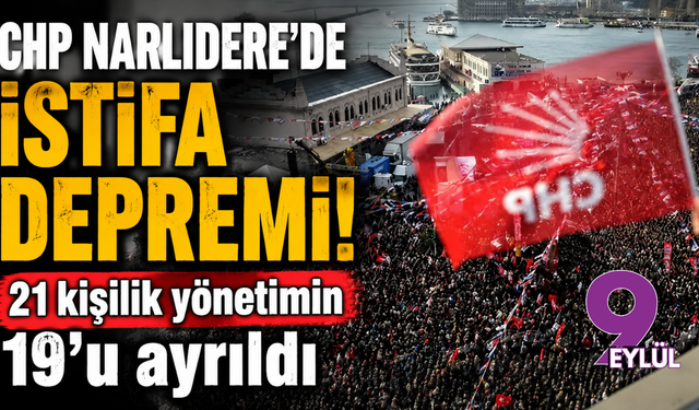 CHP Narlıdere’de istifa depremi: 21 kişilik yönetimin 19’u ayrıldı