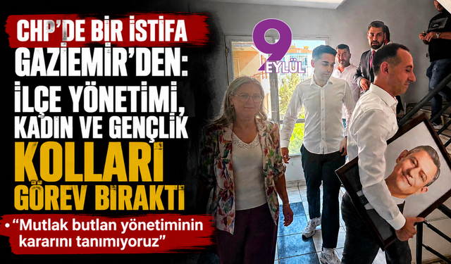 CHP’de bir istifada Gaziemir’den: İlçe yönetimi, kadın ve gençlik kolları görev bıraktı