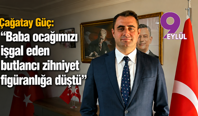 Çağatay Güç: “Baba ocağımızı işgal eden butlancı zihniyet figüranlığa düştü”