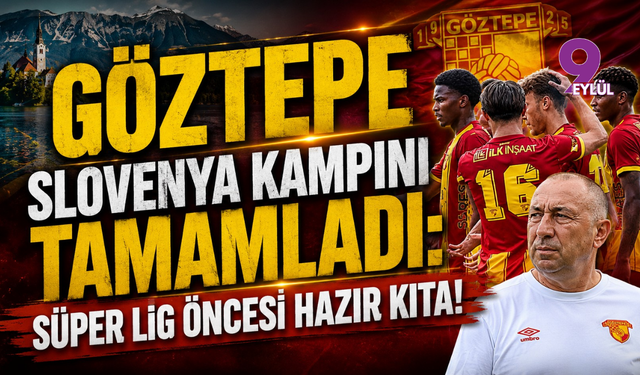 Göztepe Slovenya Kampını Tamamladı: Süper Lig Öncesi Hazır Kıta!