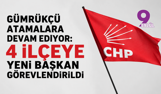 Gümrükçü atamalara devam ediyor: 4 ilçeye yeni başkan görevlendirildi