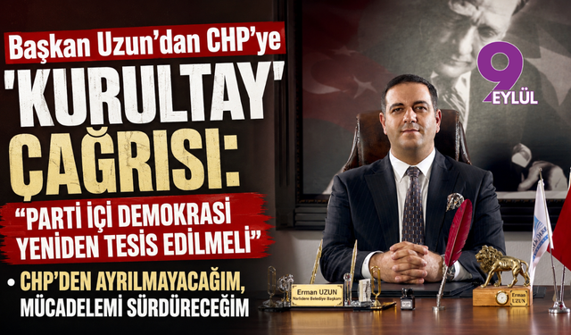 Başkan Uzun'dan CHP'ye 'Kurultay' çağrısı: "Parti içi demokrasi yeniden tesis edilmeli"