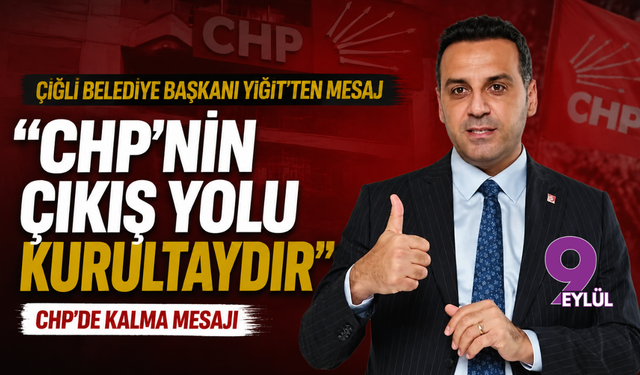 Çiğli Belediye Başkanı Yiğit’ten CHP’de kalma mesajı: "CHP'nin çıkış yolu kurultaydır"