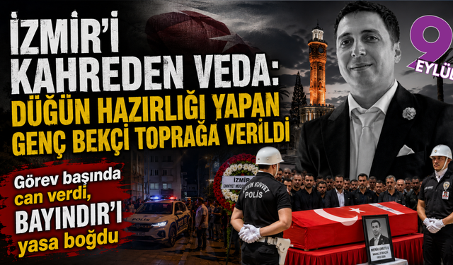 İzmir’i kahreden ölüm: Düğün hazırlığı yapan genç bekçi son yolculuğuna uğurlandı