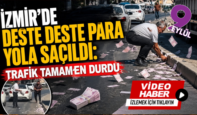 İzmir’de deste deste para yola saçıldı: Trafik tamamen durdu