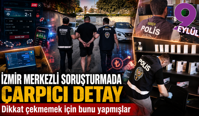 İzmir merkezli yasa dışı bahis soruşturmasında çarpıcı detay: Evleri “öğrenci evi” gibi göstermişler