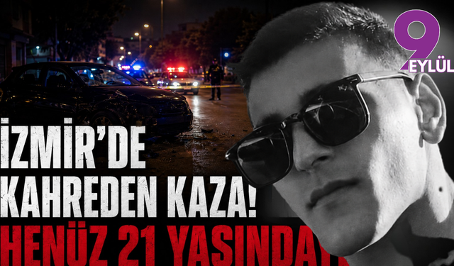 İzmir’de kahreden kaza: Üniversiteli Eren yaşamını yitirdi