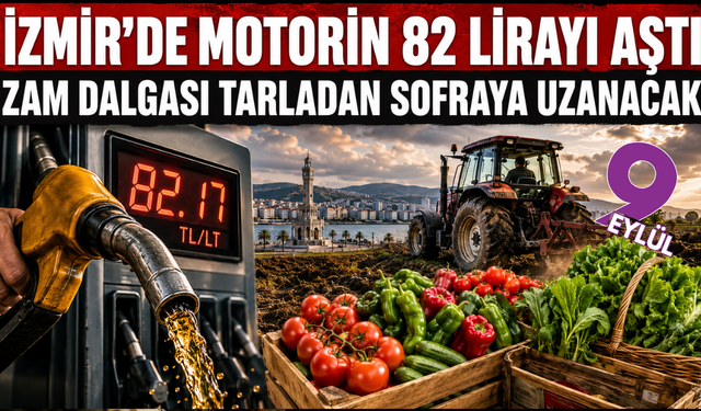 İzmir’de motorin 82 lirayı aştı: Zam dalgası tarladan sofraya uzanacak