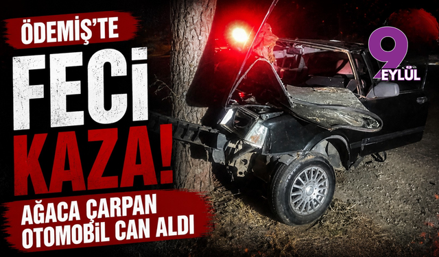 Ödemiş’te feci kaza! Ağaca çarpan otomobil can aldı
