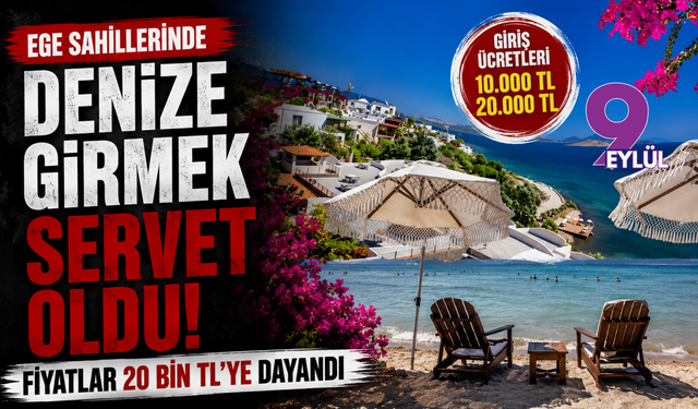 Ege sahillerinde denize girmek servet oldu! Fiyatlar 20 bin TL'ye dayandı