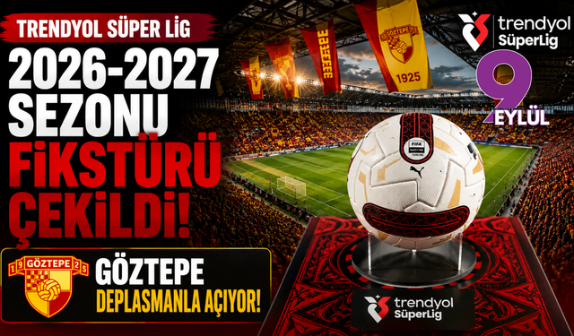 Trendyol Süper Lig 2026-2027 sezonu fikstürü çekildi: Göztepe deplasmanla açıyor!