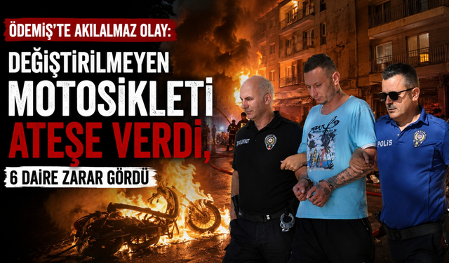 Ödemiş’te değiştirilmeyen motosikleti ateşe verdi, 6 daire zarar gördü
