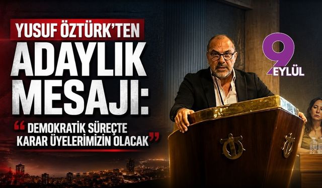 Yusuf Öztürk'ten adaylık mesajı: "Demokratik süreçte karar üyelerimizin olacak"