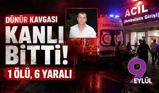 Dünür kavgası kanlı bitti: 1 ölü, 6 yaralı