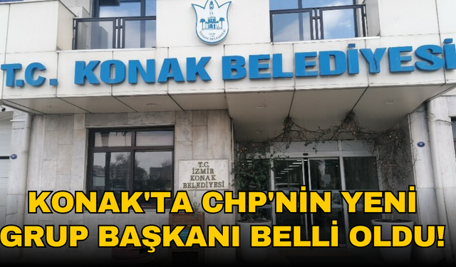 Konak'ta CHP'nin yeni Grup Başkanı belli oldu!