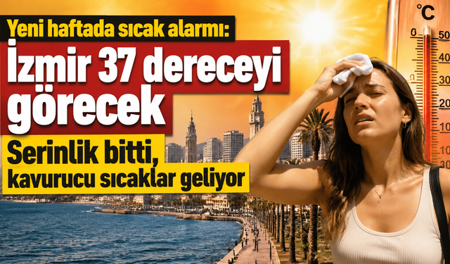 İzmir yeni haftaya kavurucu sıcaklarla giriyor