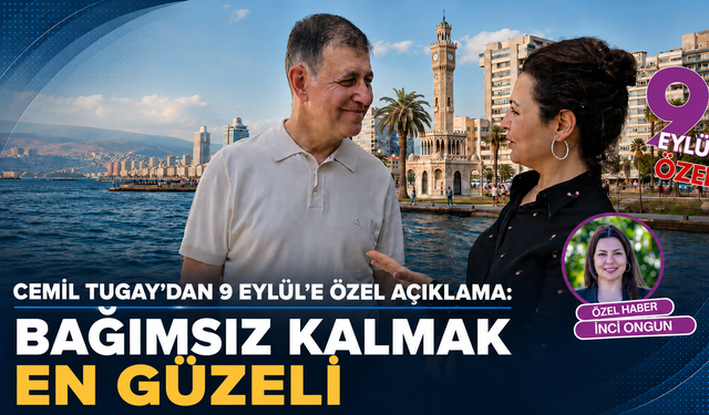 Cemil Tugay’dan 9 Eylül’e özel açıklama: İzmir benden siyaset değil, hizmet bekliyor