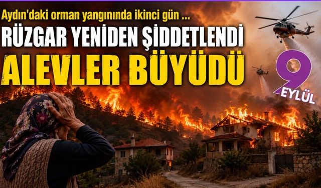 Aydın Çine’de alevler yeniden büyüdü: 30 ev tahliye edildi
