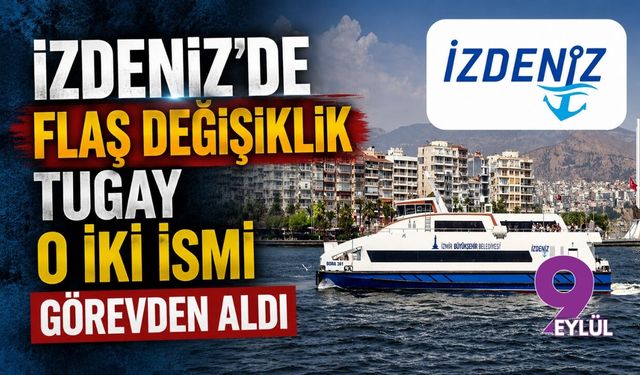 İZDENİZ'de flaş görevden almalar