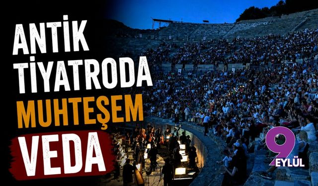 Antik tiyatroda muhteşem veda: Uluslararası Efes Opera ve Bale Festivali rekor katılımla sona erdi