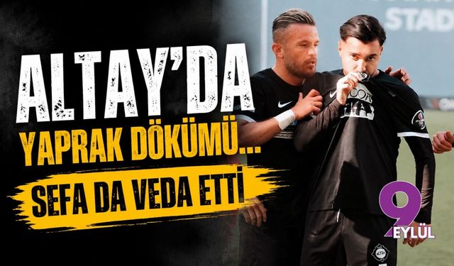 Altay'da yaprak dökümü... Sefa da veda etti
