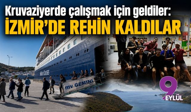 Kruvaziyerde çalışmak için geldiler: İzmir'de rehin kaldılar