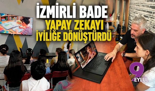 İzmirli Bade yapay zekayı iyiliğe dönüştürdü