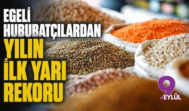 Egeli hububatçılardan yılın ilk yarı rekoru