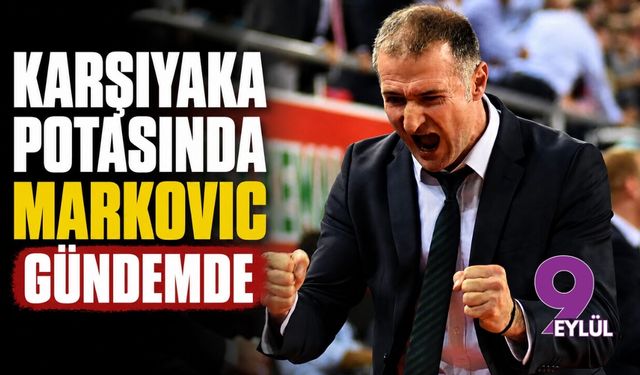 Karşıyaka potasında Markovic gündemde