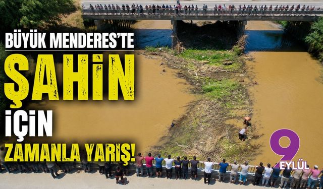 Büyük Menderes’te Şahin için zamanla yarış!