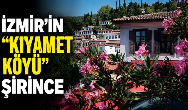 İzmir'in "kıyamet köyü" Şirince