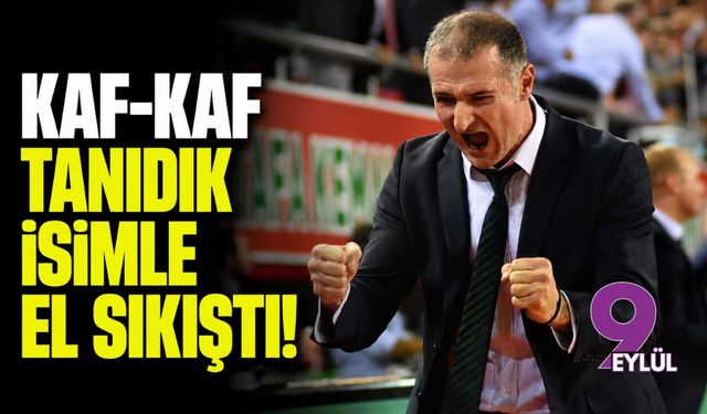 Kaf-Kaf tanıdık isimle el sıkıştı!