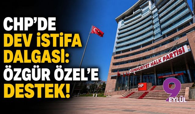 CHP’de dev istifa dalgası: Özgür Özel’e destek!