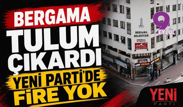 Bergama tulum çıkardı: YENİ Parti'de fire yok