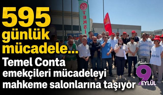 595 günlük mücadele... Temel Conta emekçileri mücadeleyi mahkeme salonlarına taşıyor
