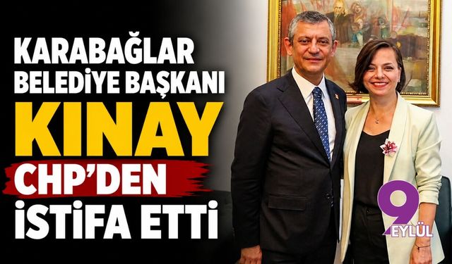 Karabağlar Belediye Başkanı Kınay CHP’den istifa etti