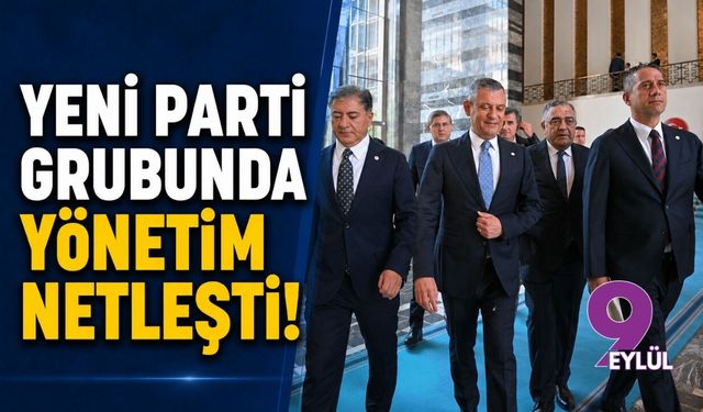 YENİ Parti grubunda Yönetim netleşti!