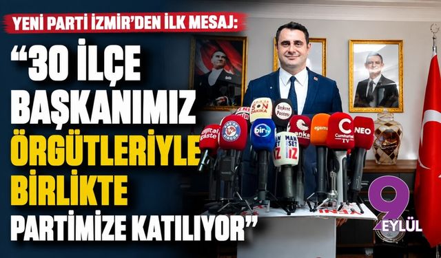 YENİ Parti İzmir’den ilk mesaj: “30 ilçe başkanımız örgütleriyle birlikte partimize katılıyor”