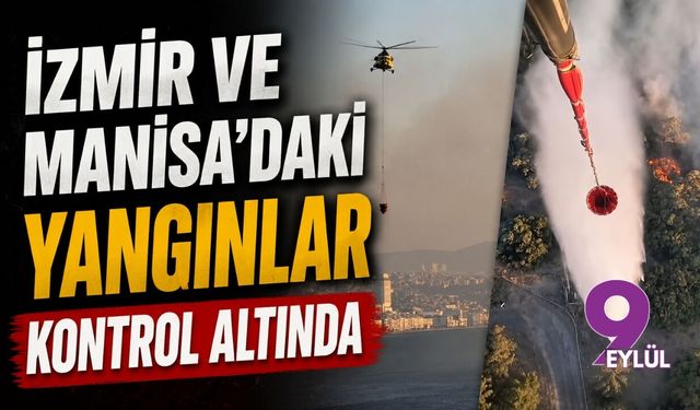 İzmir ve Manisa'daki yangınlar kontrol altında