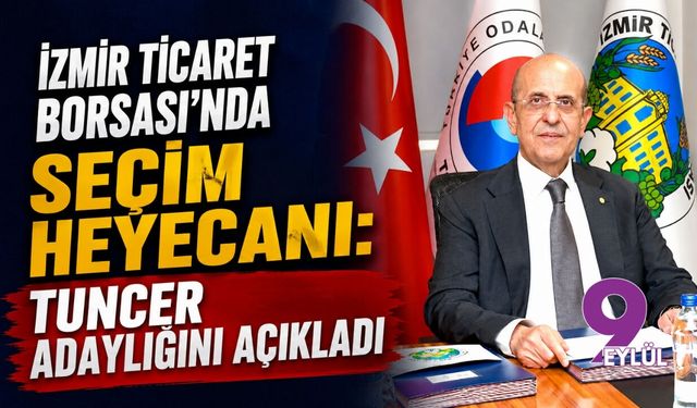 İzmir Ticaret Borsası'nda seçim heyecanı: Tuncer adaylığını açıkladı