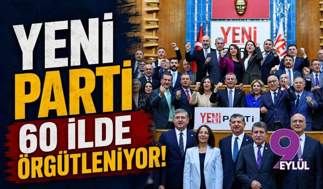 YENİ Parti 60 ilde örgütleniyor!