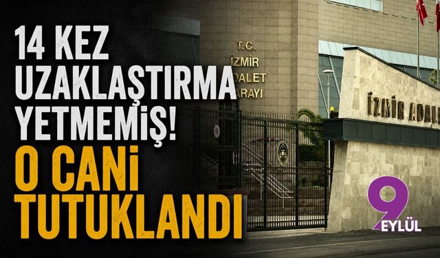 14 kez uzaklaştırma yetmemiş! O cani tutuklandı