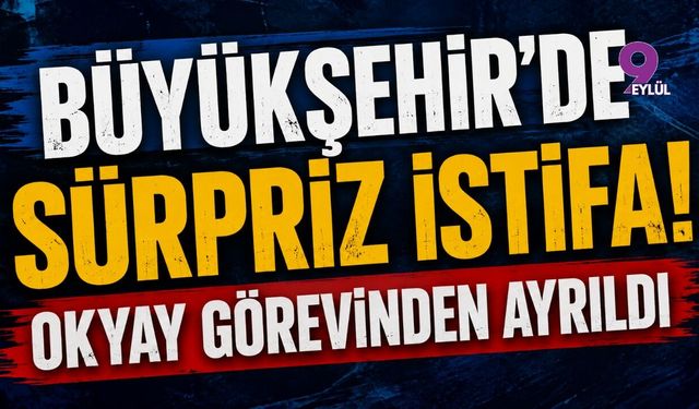 Büyükşehir'de sürpriz istifa! Okyay görevinden ayrıldı