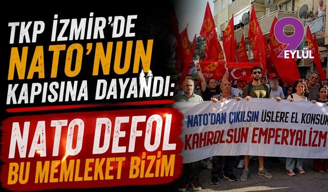 TKP İzmir'de NATO'nun kapısına dayandı: NATO Defol Bu Memleket Bizim